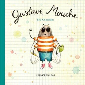 Couverture du livre « Gustave Mouche » de Eva Chatelain aux éditions L'etagere Du Bas