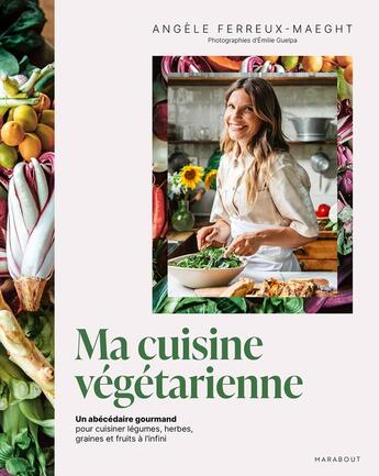 Couverture du livre « Ma cuisine veggie » de Angèle Ferreux Maeght aux éditions Marabout