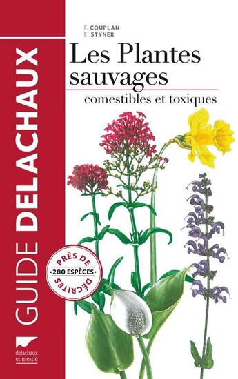 Couverture du livre « Les plantes sauvages comestibles et toxiques » de Francois Couplan et Eva Styner aux éditions Delachaux & Niestle