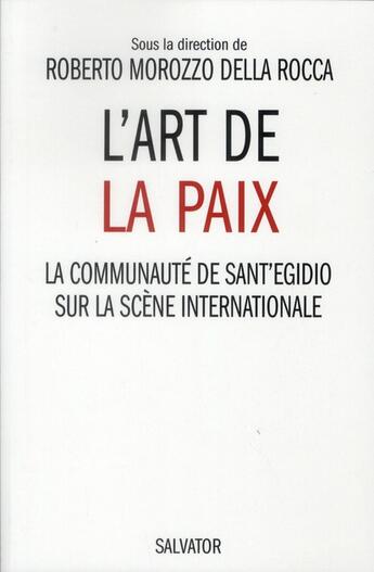 Couverture du livre « L'art de la paix : la communauté de Sant'Egidio sur la scène internationale » de Roberto Morozzo Della Roca aux éditions Salvator