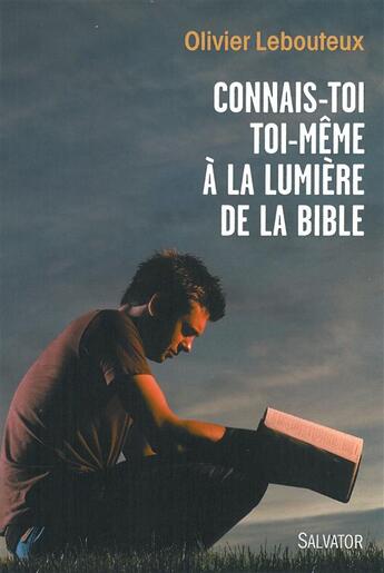 Couverture du livre « Connais-toi toi-même à la lumière de la Bible » de Olivier Lebouteux aux éditions Salvator