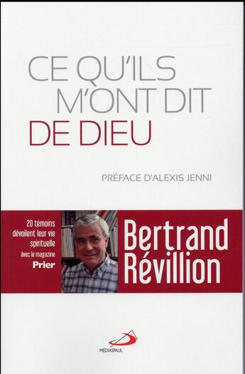 Couverture du livre « Ce qu'ils m'ont dit de Dieu ; 20 témoins dévoilent leur vie spirituelle » de Bertrand Revillion aux éditions Mediaspaul