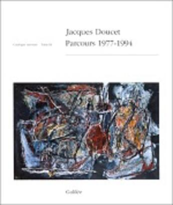 Couverture du livre « Jacques Doucet ; parcours 1977-1994 ; catalogue raisonné t.3 » de Jacques Doucet aux éditions Galilee