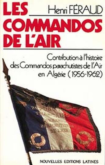 Couverture du livre « Les commandos de l'air ; contribution à l'histoire des commandos parachutistes de l'air en Algérie (1956-1962) » de Henri Feraud aux éditions Nel