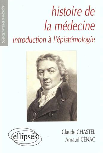 Couverture du livre « Histoire de la medecine - introduction a l'epistemologie » de Chastel/Cenac aux éditions Ellipses