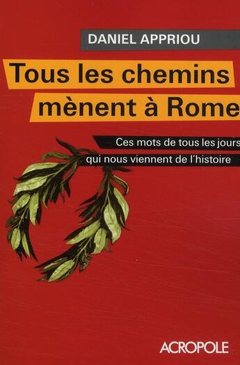 Couverture du livre « Tous les chemins mènent à Rome » de Daniel Appriou aux éditions Acropole