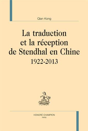 Couverture du livre « La traduction et la réception de Stendhal en Chine ; 1922-2013 » de Qian Kong aux éditions Honore Champion