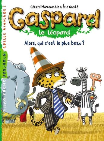 Couverture du livre « Gaspard le léopard t.2 ; alors, qui c'est le plus beau ? » de Eric Gaste et Gerard Moncomble aux éditions Milan