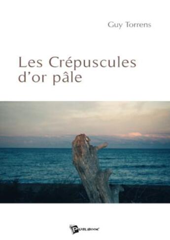 Couverture du livre « Les crépuscules d'or pâle » de Guy Torrens aux éditions Publibook