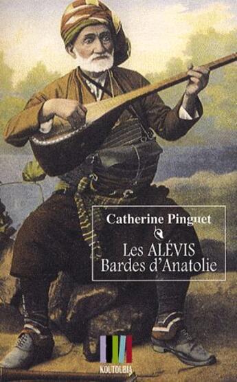 Couverture du livre « Les Alevis Bardes d'Anatolie » de Catherine Pinguet aux éditions Koutoubia