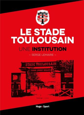 Couverture du livre « Le stade toulousain une institution » de Lemaire/Pech aux éditions Hugo Sport