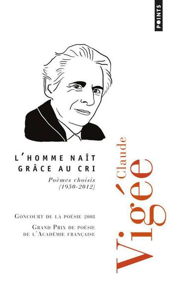 Couverture du livre « L'homme naît grâce au cri ; poèmes choisis (1950-2012) » de Claude Vigee aux éditions Points