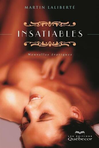Couverture du livre « Insatiables » de Martin Laliberte aux éditions Quebecor