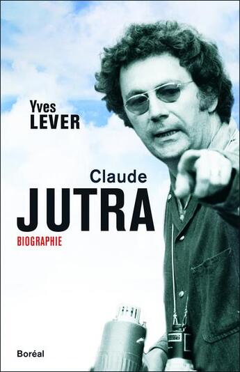 Couverture du livre « Claude Jutra » de Yves Lever aux éditions Boreal