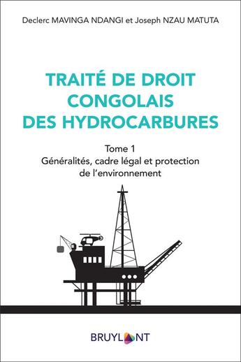 Couverture du livre « Traité de droit congolais des hydrocarbures Tome 1 : généralités, cadre légal et protection de l'environnement » de Declerc Mavinga Ndangi et Joseph Nzau Matuta aux éditions Bruylant