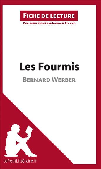 Couverture du livre « Fiche de lecture : les fourmis de Bernard Werber ; analyse complète de l'oeuvre et résumé » de Nathalie Roland aux éditions Lepetitlitteraire.fr