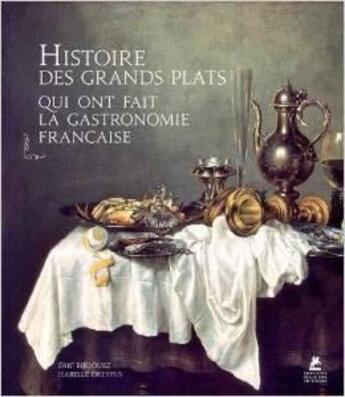 Couverture du livre « Histoire des grands plats qui ont fait la gastronomie française » de Eric Birlouez aux éditions Place Des Victoires