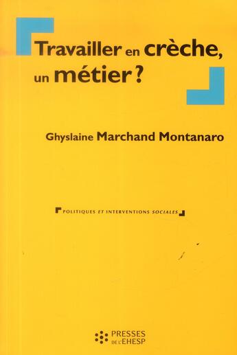 Couverture du livre « Travailler en crèche, un métier ? » de Ghyslaine Marchand Montanaro aux éditions Ehesp