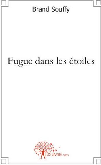 Couverture du livre « Fugue dans les étoiles » de Brand Souffy aux éditions Edilivre