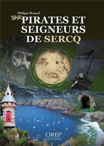 Couverture du livre « Pirates et seigneurs de Sercq » de Philippe Renaud aux éditions Orep