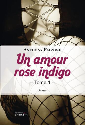 Couverture du livre « Un amour rose indigo - tome i » de Falzone Anthony aux éditions Persee