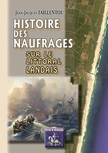 Couverture du livre « Histoire des naufrages sur le littoral landais » de Jean-Jacques Taillentou aux éditions Editions Des Regionalismes