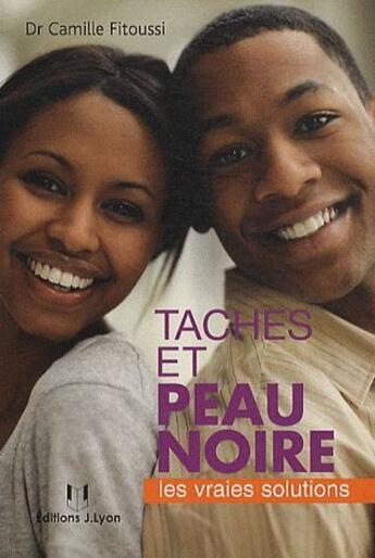 Couverture du livre « Taches et couleur de la peau noir ; les vraies solutions » de Camille Fitoussi aux éditions Josette Lyon