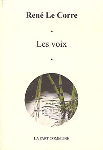 Couverture du livre « Les voix » de Rene Le Corre aux éditions La Part Commune