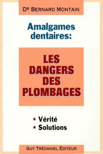 Couverture du livre « Amalgames dentaires ; les dangers des plombages » de Bernard Montain aux éditions Guy Trédaniel
