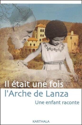 Couverture du livre « Il était une fois l'arche de Lanza ; une enfant raconte » de Claire Moussalli-Martinet aux éditions Karthala