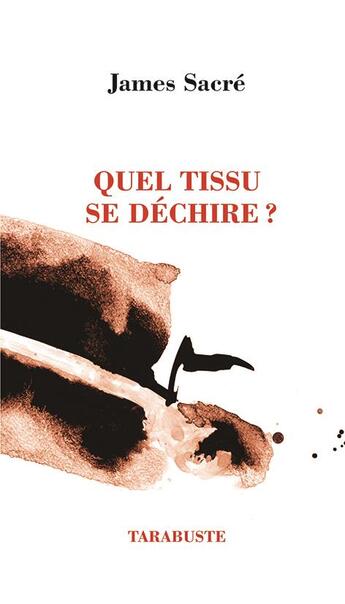 Couverture du livre « Quel tissu se déchire ? » de James Sacré aux éditions Tarabuste