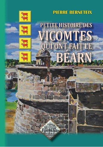 Couverture du livre « Petite histoire des vicomtes qui ont fait le Béarn » de Pierre Berneteix aux éditions Editions Des Regionalismes