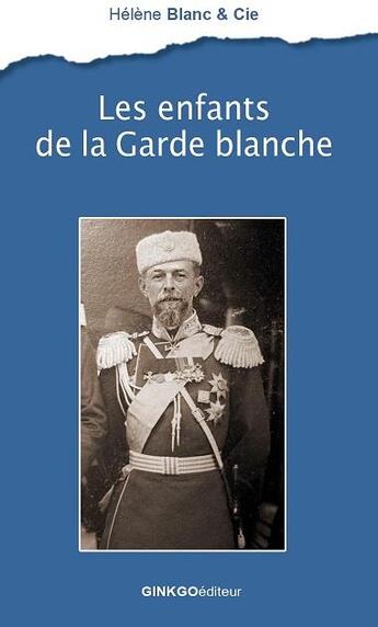 Couverture du livre « Les enfants de la Garde blanche » de Helene Blanc aux éditions Ginkgo