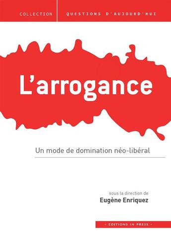 Couverture du livre « L'arrogance ; un mode de domination néo-libérale » de Eugène Enriquez aux éditions In Press