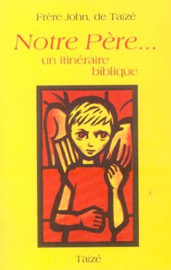 Couverture du livre « Notre Père... ; un itinéraire biblique » de Frere John aux éditions Presses De Taize