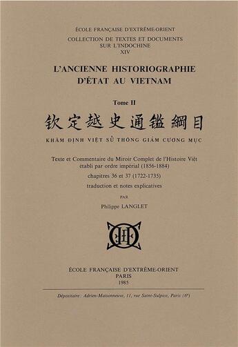 Couverture du livre « L'ancienne historiographie d'état au vietnam t.2 ; texte et commentaire du miroir complet de l'histoire » de Philippe Langlet aux éditions Ecole Francaise Extreme Orient