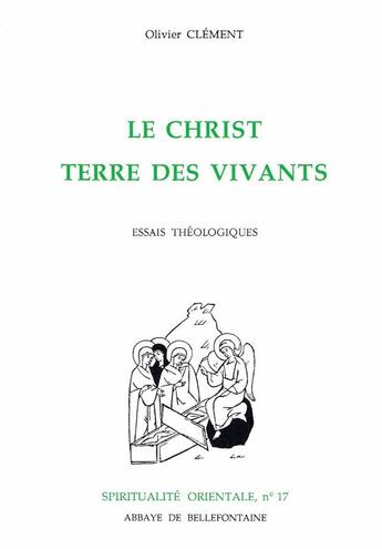 Couverture du livre « Le Christ terre des vivants ; essais théologiques » de Olivier Clement aux éditions Bellefontaine