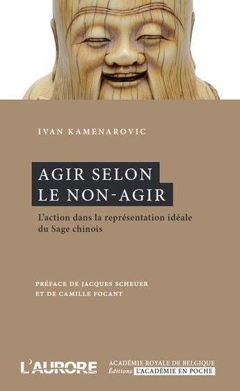Couverture du livre « Agir selon le non-agir » de Ivan Kamenarovic aux éditions L'aurore
