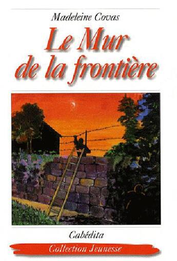 Couverture du livre « Le mur de la frontière » de Madeleine Covas aux éditions Cabedita