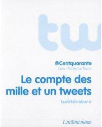 Couverture du livre « Le compte des mille et un tweets » de Leblanc Jean-Michel aux éditions Instant Meme