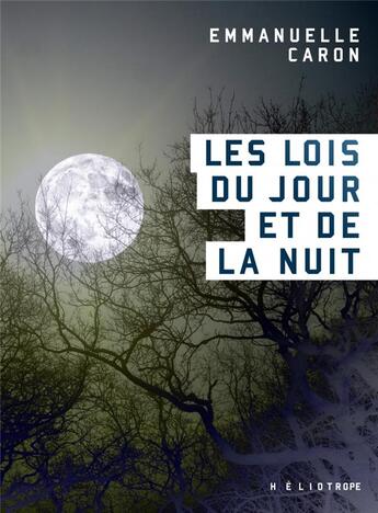 Couverture du livre « Les lois du jour et de la nuit » de Emmanuelle Caron aux éditions Heliotrope