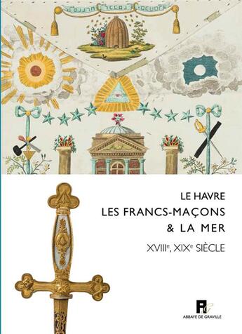 Couverture du livre « Le Havre, les francs-maçons & la mer ; XVIIIe-XIXe siècles » de Eric Saunier et Collectif aux éditions Octopus Edition