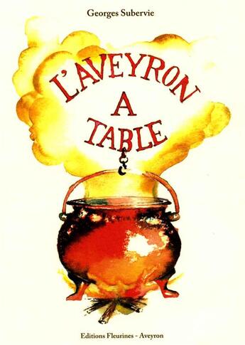 Couverture du livre « L'Aveyron à table » de Georges Subervie aux éditions Fleurines