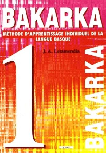 Couverture du livre « Bakarka t.1 » de J.A. Letamendia aux éditions Elkar