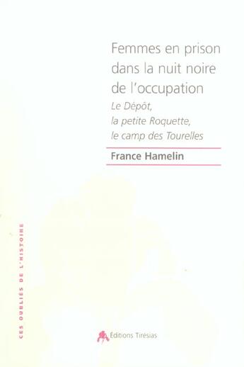 Couverture du livre « Femmes en prison dans la nuit noire de l'occupation - le depot, la petite roquette, le camp des tour » de France Hamelin aux éditions Tiresias