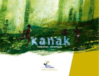 Couverture du livre « Kanak ; troisièmes chroniques » de Thiosse et Juliet C aux éditions Lampion