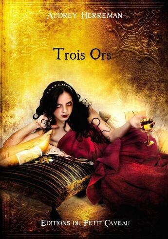 Couverture du livre « Trois ors » de Audrey Herreman aux éditions Les Editions Du Petit Caveau