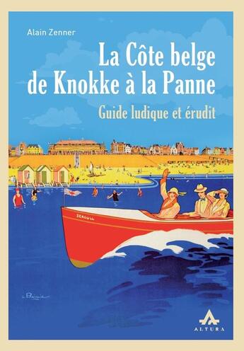 Couverture du livre « La côte belge de Knokke à la Panne : Guide ludique et érudit » de Alain Zenner aux éditions Altura Editions