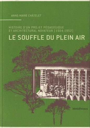 Couverture du livre « Le souffle du plein air ; histoire d'un projet pédagogique et architectural novateur (1904-1952) » de Anne-Marie Chatelet aux éditions Metispresses