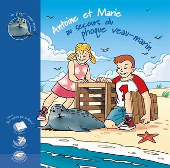 Couverture du livre « Antoine et Marie au secours du phoque veau-marin » de Bernard De Wetter aux éditions Safran Bruxelles